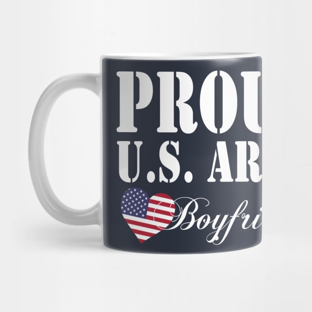 Gift Military - Proud U.S. Army Boyfriend by chienthanit